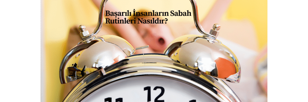 Başarılı İnsanların Sabah Rutinleri Nasıldır?