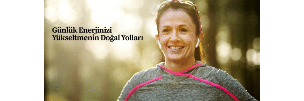 Günlük Enerjinizi Yükseltmenin Doğal Yolları