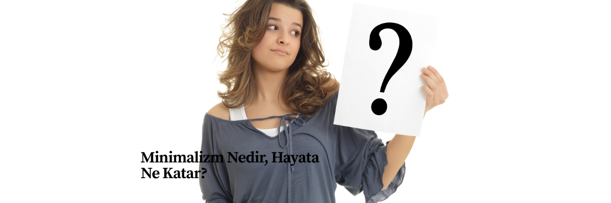 Minimalizm Nedir, Hayata Ne Katar?