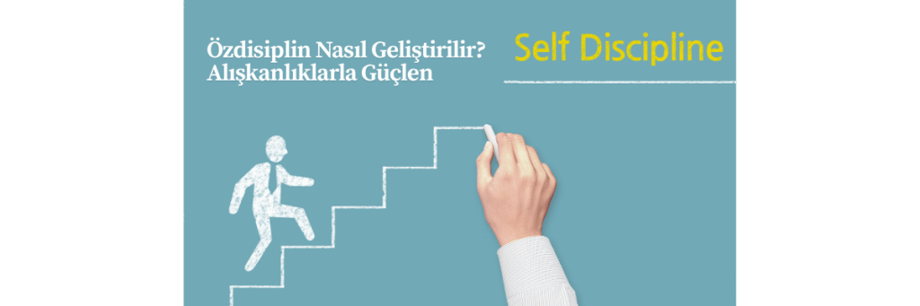 Özdisiplin Nasıl Geliştirilir? Alışkanlıklarla Güçlen