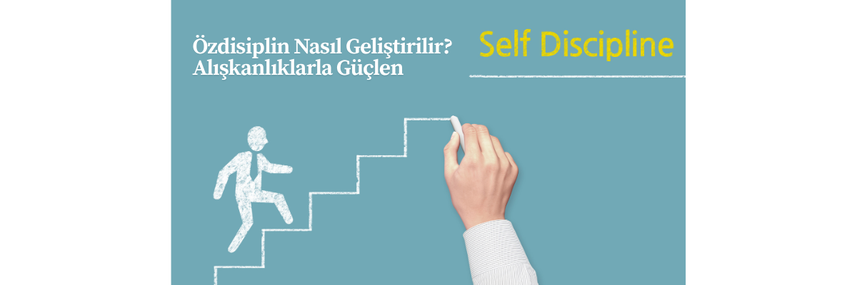 Özdisiplin Nasıl Geliştirilir? Alışkanlıklarla Güçlen