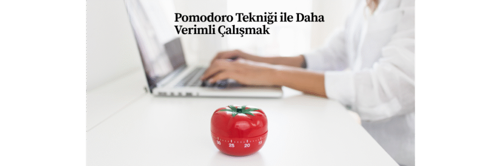 Pomodoro Tekniği ile Daha Verimli Çalışmak