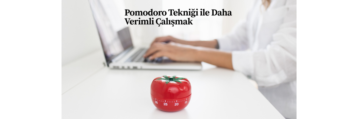 Pomodoro Tekniği ile Daha Verimli Çalışmak