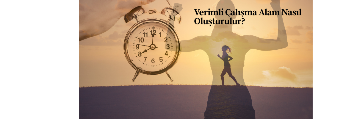 Verimli Çalışma Alanı Nasıl Oluşturulur?