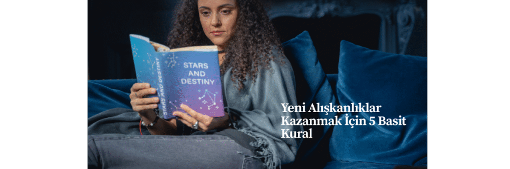Yeni Alışkanlıklar Kazanmak İçin 5 Basit Kural