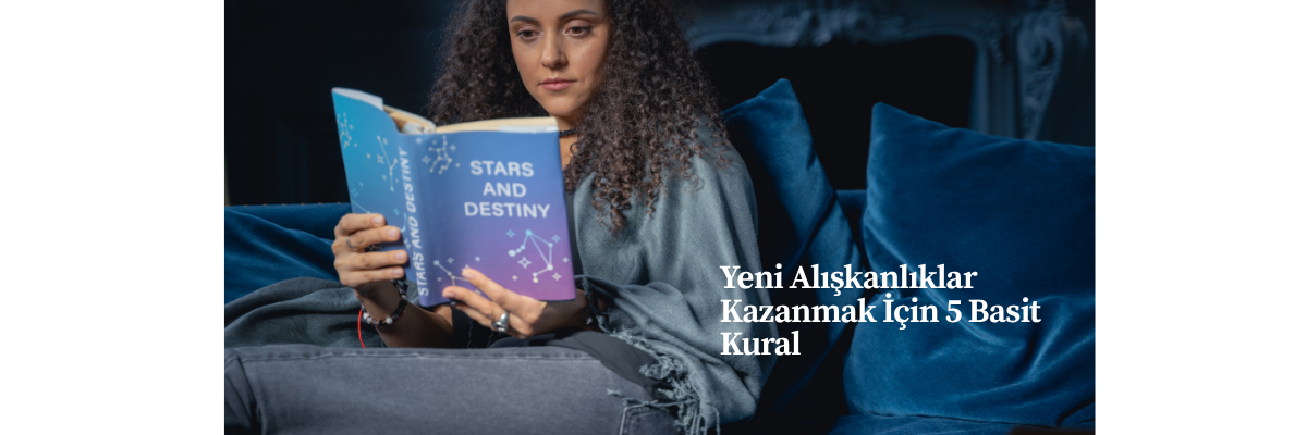 Yeni Alışkanlıklar Kazanmak İçin 5 Basit Kural