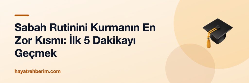 Sabah Rutinini Kurmanın En Zor Kısmı: İlk 5 Dakikayı Geçmek
